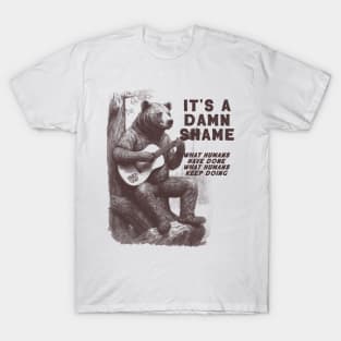 Bear Playing The Guitar It's A Damn Shame What Humans Have Done T-Shirt